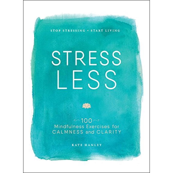 Pre-Owned Stress Less: Stop Stressing, Start Living (Paperback) 1507201931 9781507201930