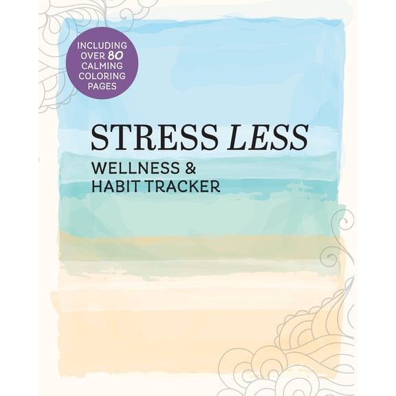 Stress Less Wellness & Habit Tracker: Including Over 80 Calming Coloring Pages, (Paperback)