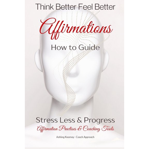 Stress Less & Progress Think Better Feel Better: Affirmations & Coaching Tools, (Paperback)