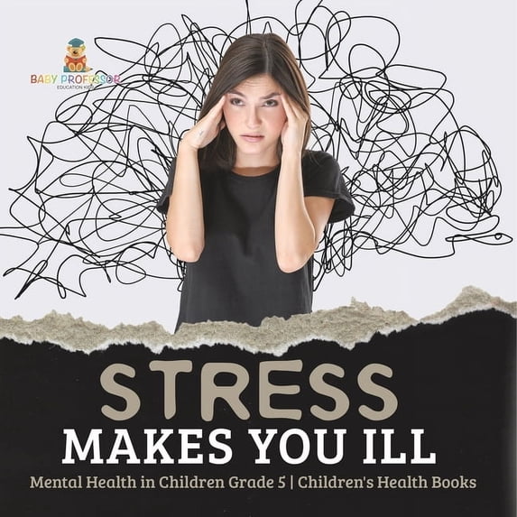 Stress Makes You Ill Mental Health in Children Grade 5 Children's Health Books, (Paperback)