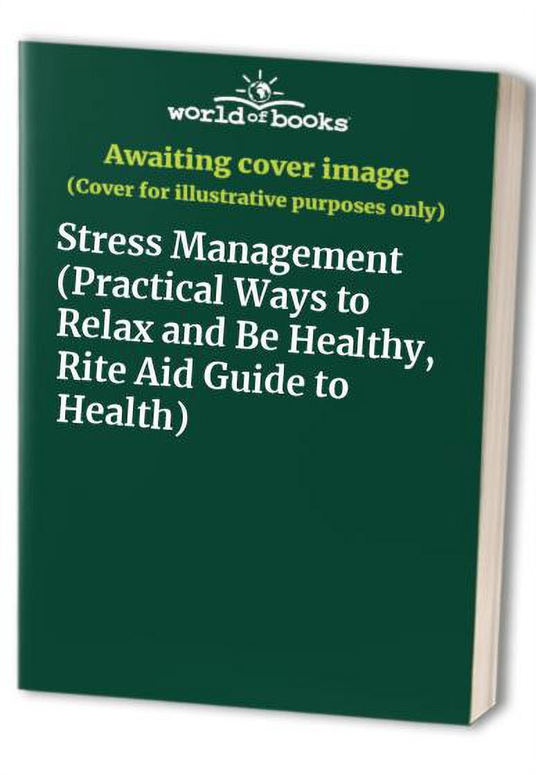 Pre-Owned Stress Management (Practical Ways to Relax and Be Healthy, Rite Aid Guide to Health) Paperback