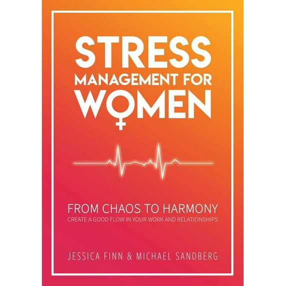 Stress Management for Women: From chaos to harmony - Create a good flow in your work and relationship, (Paperback)