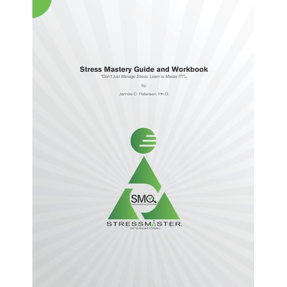 Stress Mastery Questionnaire (Smq) Stress Mastery Guide and Workbook: "Don't Just Manage Stress. Learn to Master IT!", (Paperback)