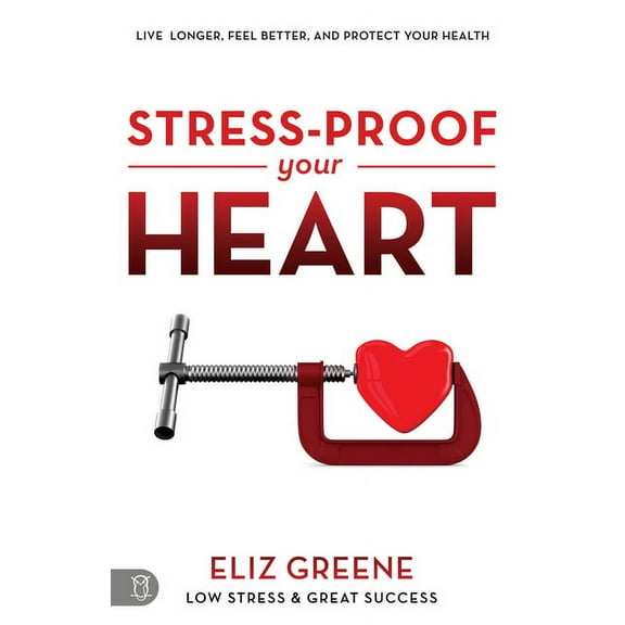 Stress-Proof Your Heart: Live Longer, Feel Better, and Protect Your Health, (Paperback)