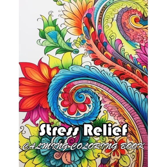 Stress Relief Calming Coloring Book: 100+ Unique and Exciting Designs, (Paperback)
