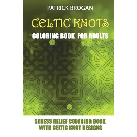 Stress Relief Gifts Celtic Knots - Coloring Book For Adults: Stress Relief Coloring Book With Celtic Knot Designs, Book 1, (Paperback)