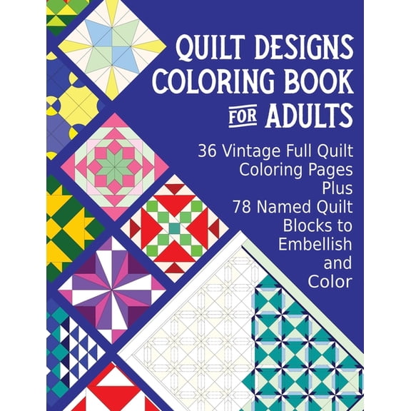 Stress-Reliever Coloring Books for Grown Quilt Designs Coloring Book for Adults: 36 Vintage Full Quilt Coloring Pages plus 78 Named Quilt Blocks to Color, Book 1, (Paperback)