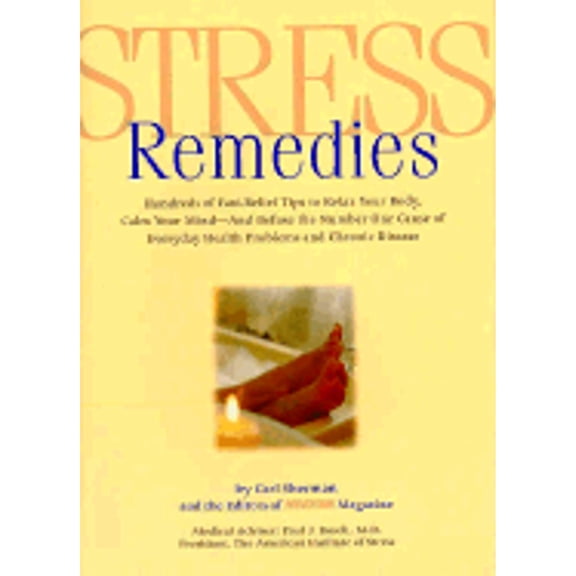 Pre-Owned Stress Remedies : Hundreds of Fast-Relief Tips to Relax Your Body, Calm Your Mind, and Defuse the Number One Cause of Everyday Health Problems and Chronic Disease