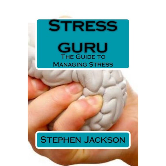 Stress guru: The Guide to Managing Stress, (Paperback)