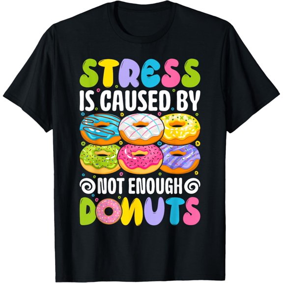 Stress is Caused by not Enough Donuts T-Shirt