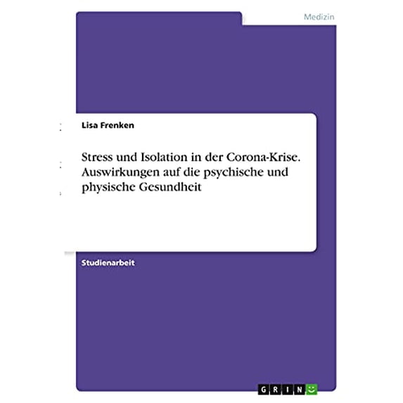 Stress und Isolation in der Corona-Krise. Auswirkungen auf die psychische und physische Gesundheit German Edition Paperback 3346407330 9783346407337 Lisa Frenken