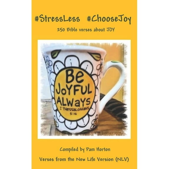 #StressLess #ChooseJoy: 250 Bible verses about JOY (Paperback)