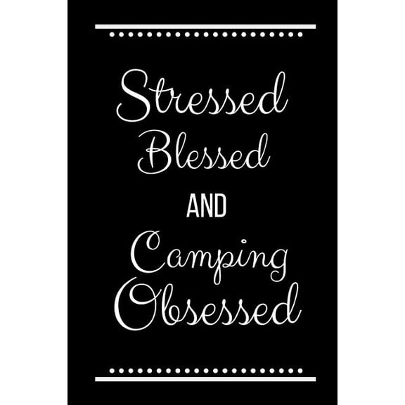 Stressed Blessed Camping Obsessed: Funny Slogan-120 Pages 6 x 9, (Paperback)
