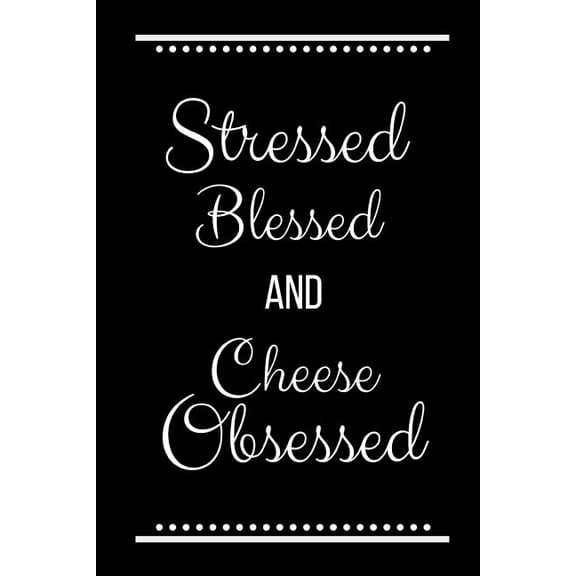 Stressed Blessed Cheese Obsessed: Funny Slogan -120 Pages 6 X 9, (Paperback)