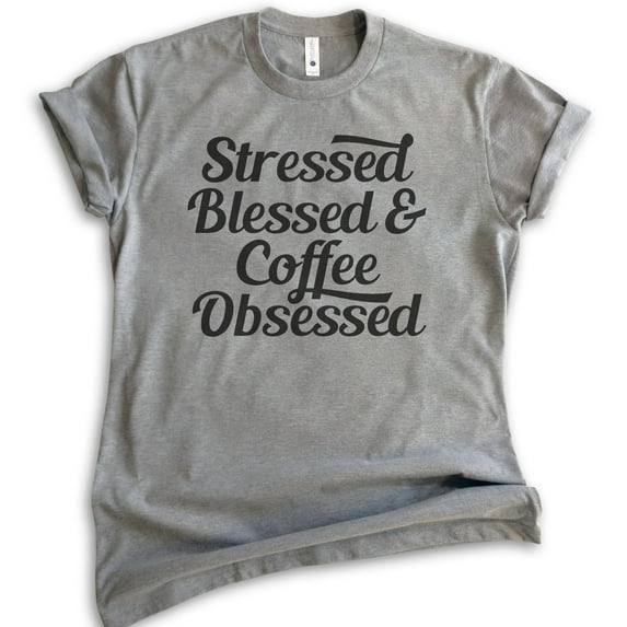 Stressed Blessed & Coffee Obsessed T-shirt, Unisex Women's Men's Shirt, Funny Coffee T-shirt, Dark Heather Gray, Large