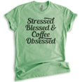 thumbnail image 1 of Stressed Blessed & Coffee Obsessed T-shirt, Unisex Women's Men's Shirt, Funny Coffee T-shirt, Heather Apple Green, Small, 1 of 6