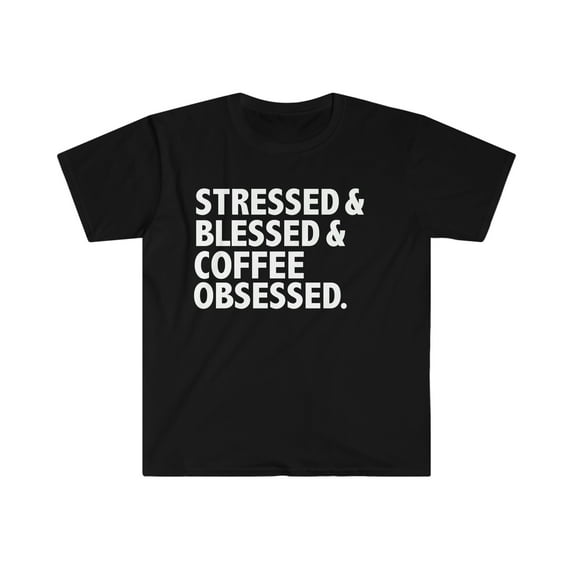 Stressed Blessed Coffee Obsessed Unisex Tshirt S-3XL Christian Coffee Lover