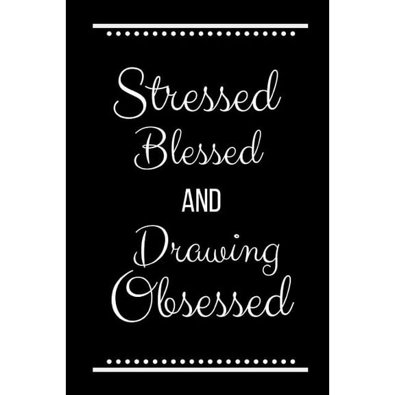 Stressed Blessed Drawing Obsessed: Funny Slogan -120 Pages 6 X 9 (Paperback)