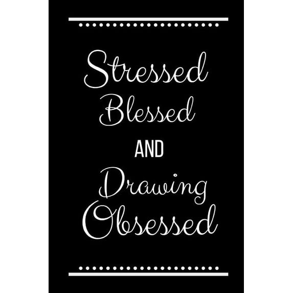 Stressed Blessed Drawing Obsessed: Funny Slogan -120 Pages 6 X 9 (Paperback)