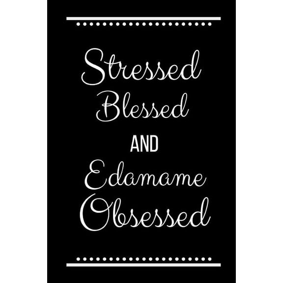 Stressed Blessed Edamame Obsessed: Funny Slogan -120 Pages 6 X 9, (Paperback)