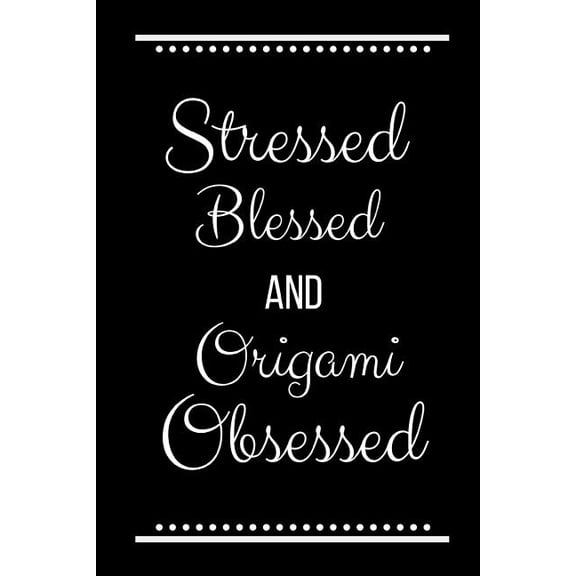 Stressed Blessed Origami Obsessed: Funny Slogan-120 Pages 6 x 9, (Paperback)