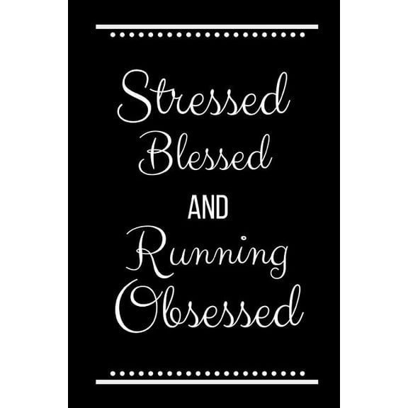Stressed Blessed Running Obsessed: Funny Slogan-120 Pages 6 x 9, (Paperback)