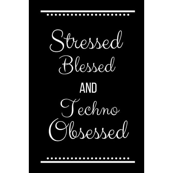 Stressed Blessed Techno Obsessed: Funny Slogan-120 Pages 6 x 9 (Paperback)