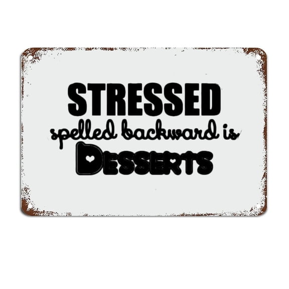 Stressed Spelled Backward is Desserts Gift Signs with Quotes Metal Tin Sign Motivational Wall Art Rustic Wall Decorations Size: 8 x 12 inch
