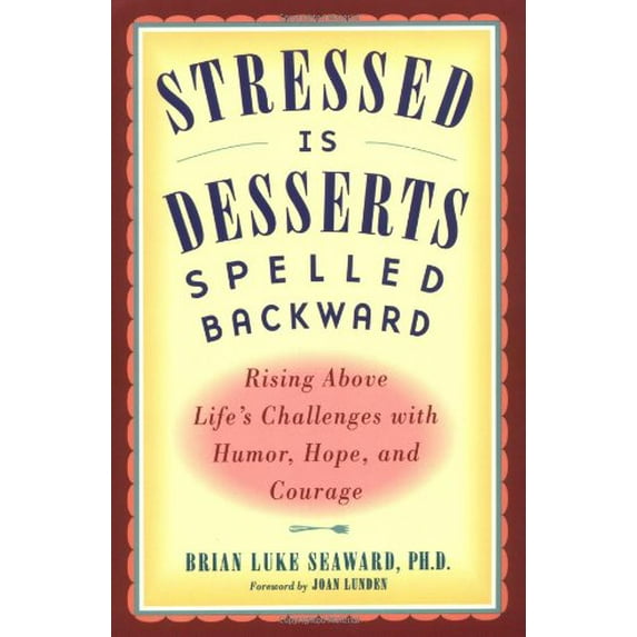 Pre-Owned Stressed is Desserts Spelled Backwards: Rising Above Life's Challenges with Humor, Hope and Courage (Paperback) 1573241660 9781573241663