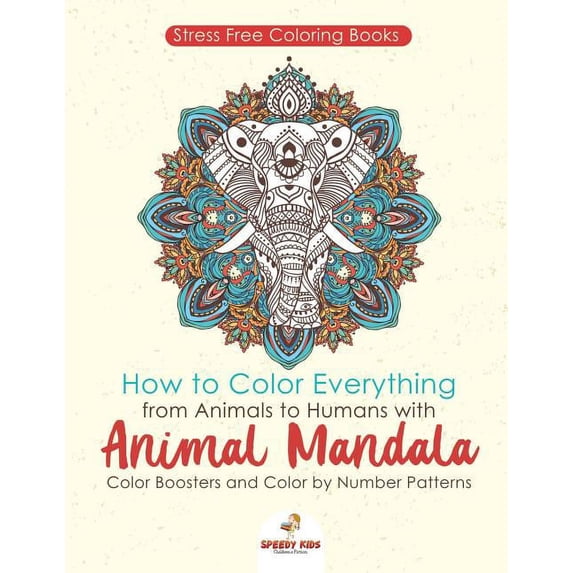 Stressfree Coloring Books. How to Color Everything from Animals to Humans with Animal Mandala Color Boosters and Color b, (Paperback)