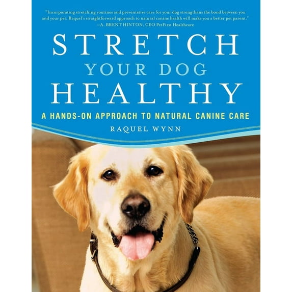 Stretch Your Dog Healthy: A Hands-On Approach to Natural Canine Care, (Paperback)