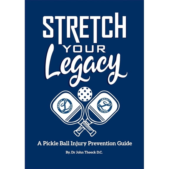 Stretch Your Legacy: A Pickle Ball Injury Prevention Guide, (Paperback)
