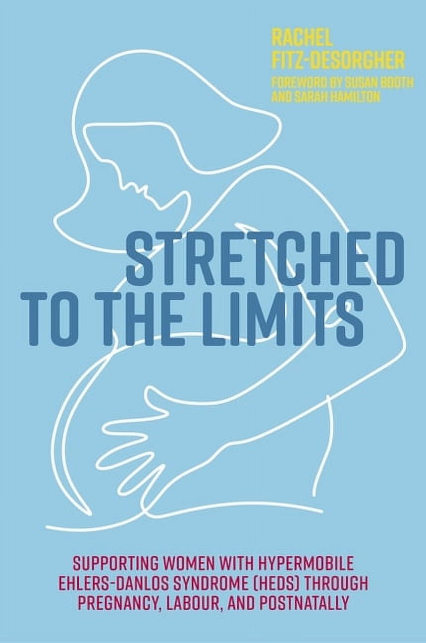 Stretched to the Limits: Supporting Women with Hypermobile Ehlers-Danlos Syndrome (Heds) Through Pregnancy, Labour, and , (Paperback)