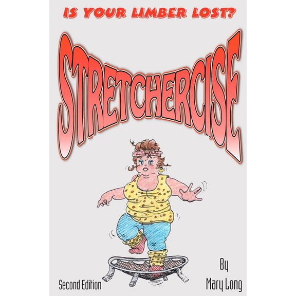 Stretchercise : Is Your Limber Lost? - Second Edition (Paperback)