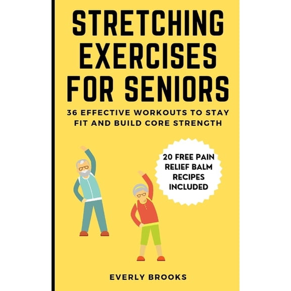 Stretching Exercises for Seniors: 36 Effective Workouts to Stay fit and Build Core Strength, (Paperback)