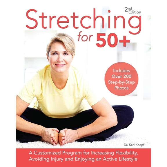 Stretching for 50+: A Customized Program for Increasing Flexibility, Avoiding Injury and Enjoying an Active Lifestyle, (Paperback)