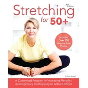Stretching for 50+ A Customized Program for Increasing Flexibility, Avoiding Injury and Enjoying an Active Lifestyle, Paperback