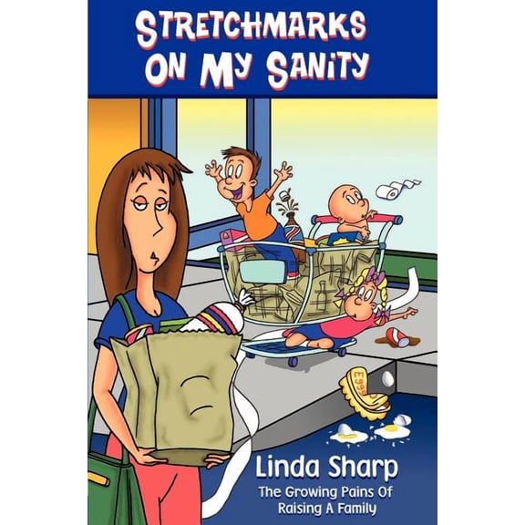 Stretchmarks on My Sanity: The Growing Pains of Raising a Family, (Paperback)