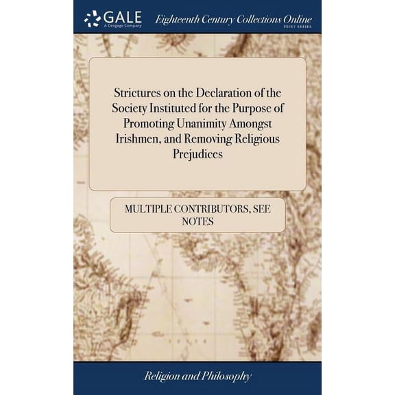 Strictures on the Declaration of the Society Instituted for the Purpose of Promoting Unanimity Amongst Irishmen, and Removing Religious Prejudices (Hardcover)