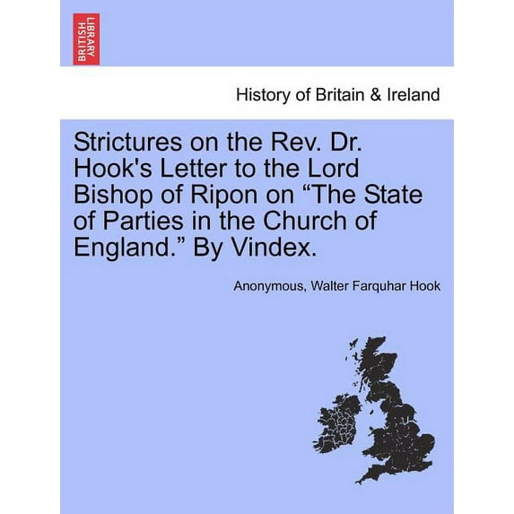 Strictures on the Rev. Dr. Hook's Letter to the Lord Bishop of Ripon on the State of Parties in the Church of England. b, (Paperback)