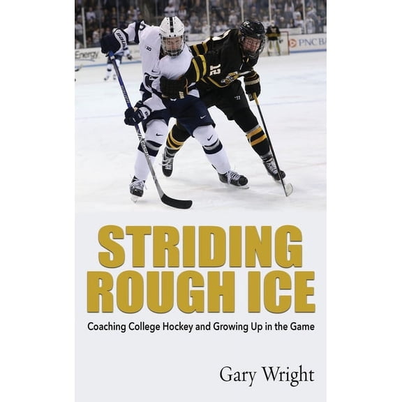 Striding Rough Ice: Coaching College Hockey and Growing Up in The Game, (Hardcover)