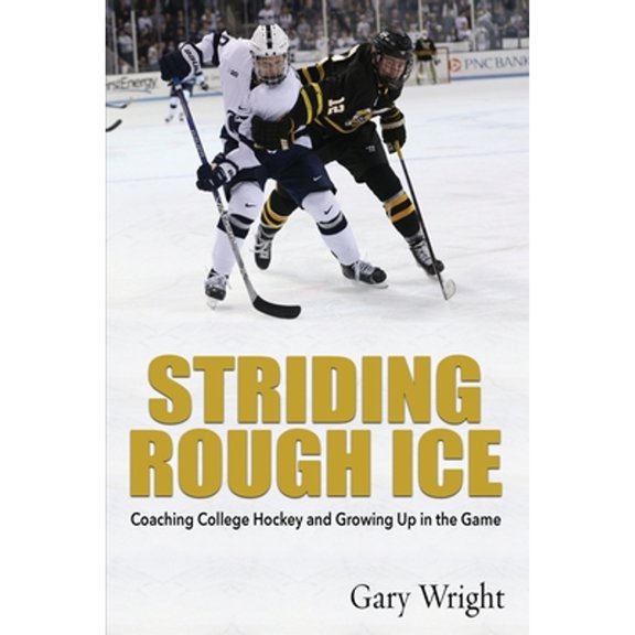 Pre-Owned Striding Rough Ice: Coaching College Hockey and Growing Up in The Game (Paperback) 1578691001 9781578691005