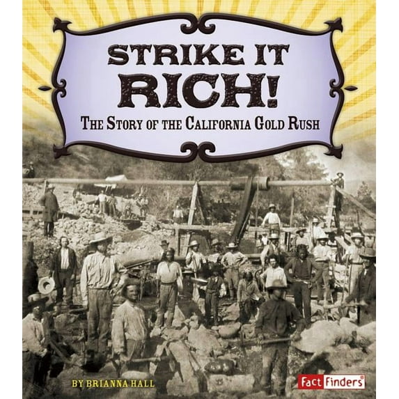 Adventures on the American Frontier: Strike It Rich!: The Story of the California Gold Rush (Hardcover)