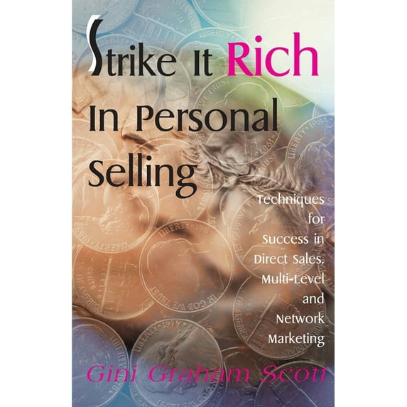Strike It Rich in Personal Selling : Techniques for Success in Direct Sales, Multi-Level and Network Marketing