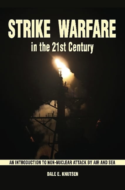 Strike Warfare in the 21st Century: An Introduction to Non-Nuclear Attack by Air and Sea, (Paperback)