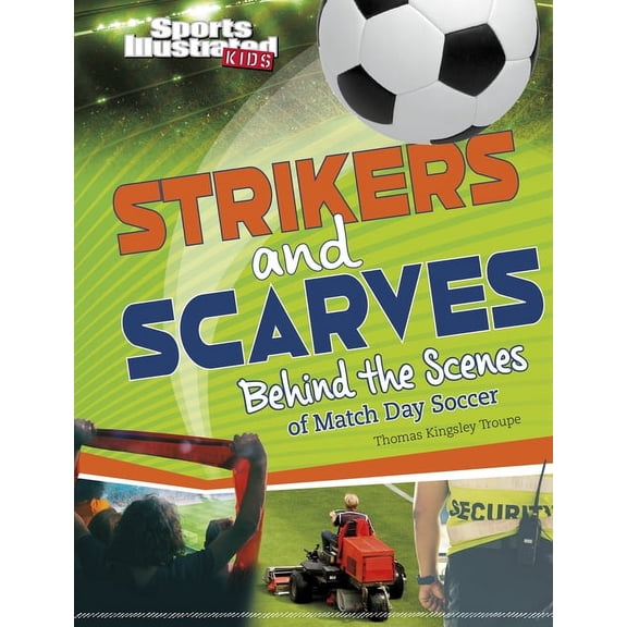Spark: Sports Illustrated Kids: Game Day Strikers and Scarves: Behind the Scenes of Match Day Soccer, (Hardcover)