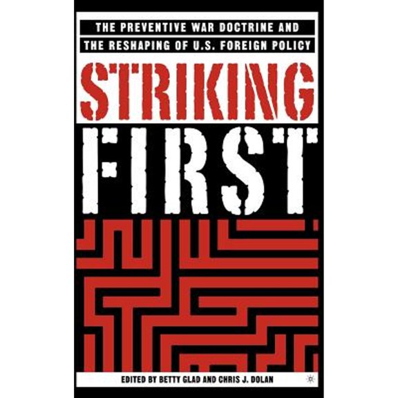 Pre-Owned Striking First: The Pre-emption and Preventive War Doctrines and the Reshaping of US Foreign Policy, 9781403965486, 140396548X, Hardcover, 2005 edition