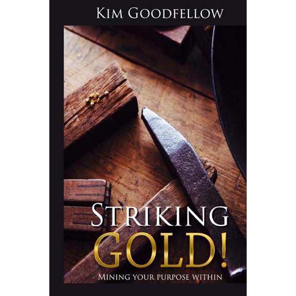 Striking Gold : Mining Your Purpose Within
