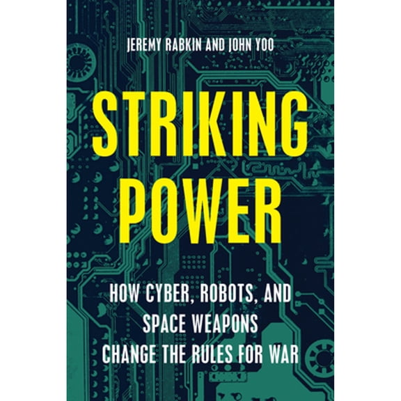 Pre-Owned Striking Power: How Cyber, Robots, and Space Weapons Change the Rules for War (Hardcover) 1594038872 9781594038877