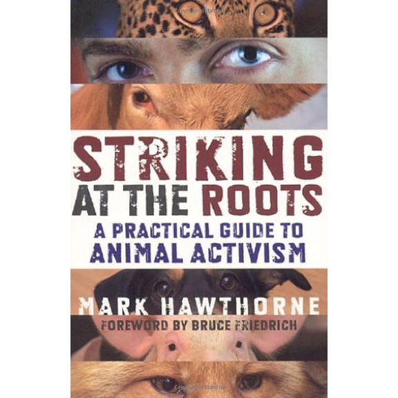 Pre-Owned Striking at the Roots: A Practical Guide to Animal Activism (Paperback) 1846940915 9781846940910